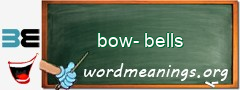 WordMeaning blackboard for bow-bells